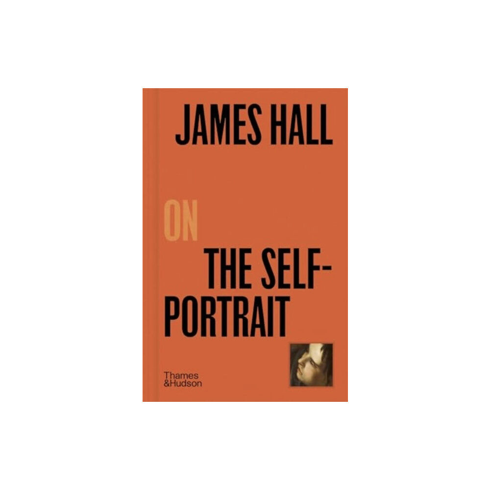 Thames & Hudson Ltd James Hall on The Self-Portrait (inbunden, eng)