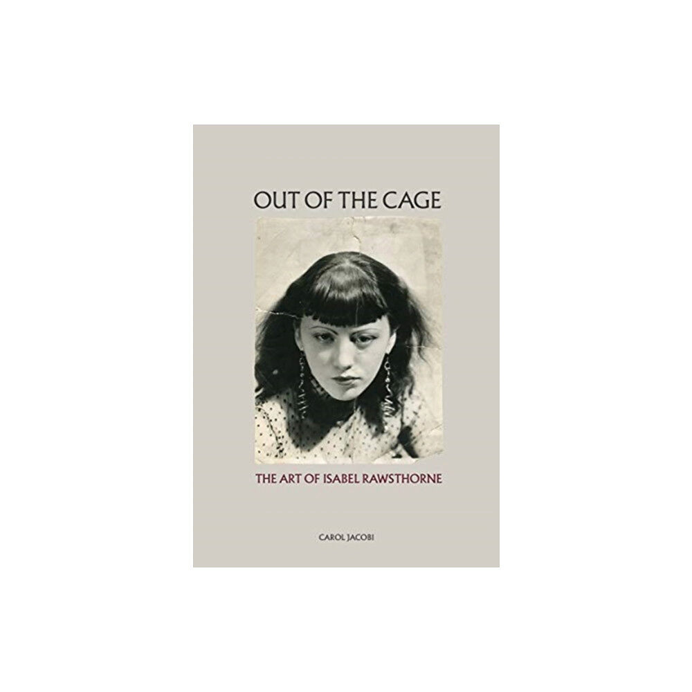 Thames & Hudson Ltd Out of the Cage: The Art of Isabel Rawsthorne (inbunden, eng)