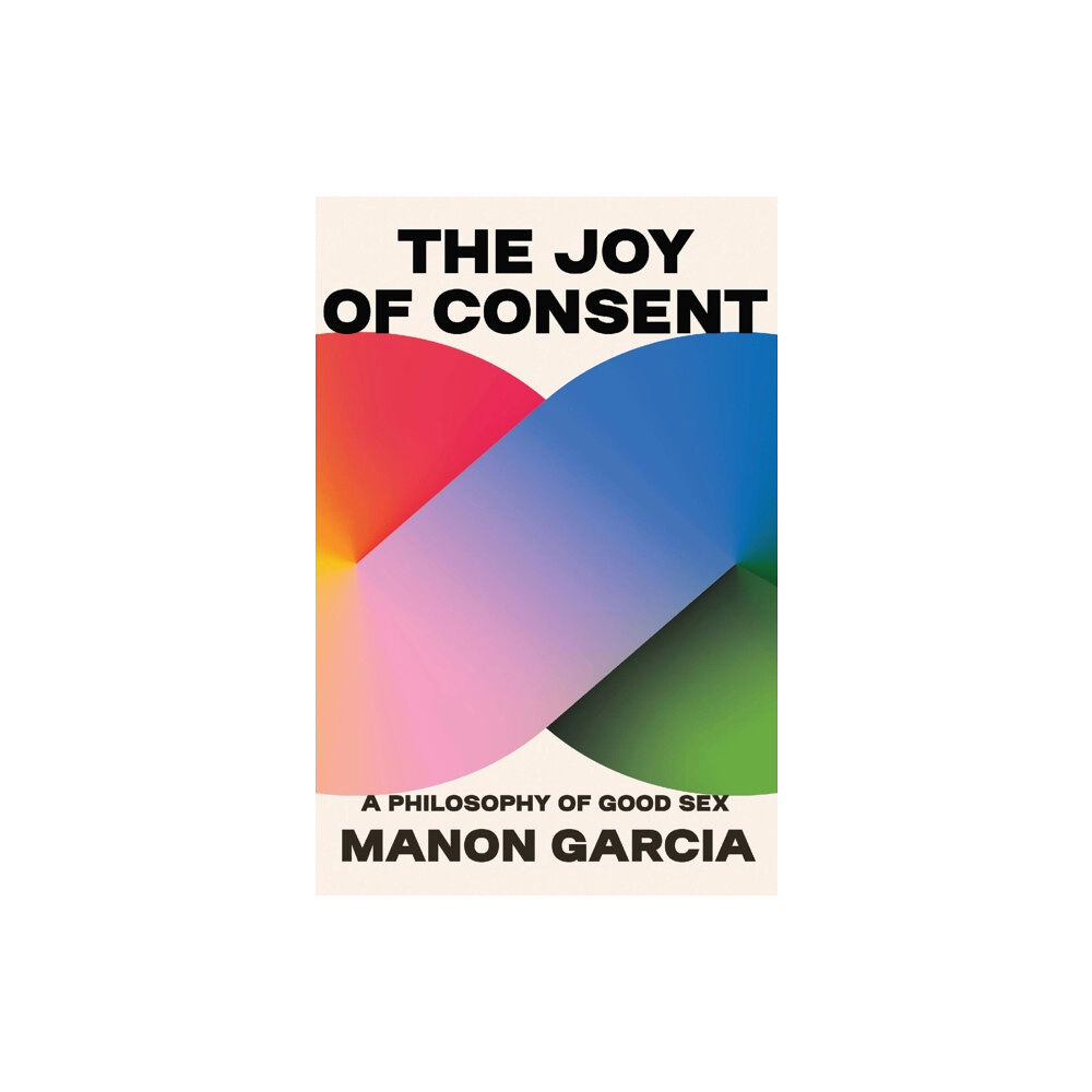 Harvard university press The Joy of Consent (inbunden, eng)