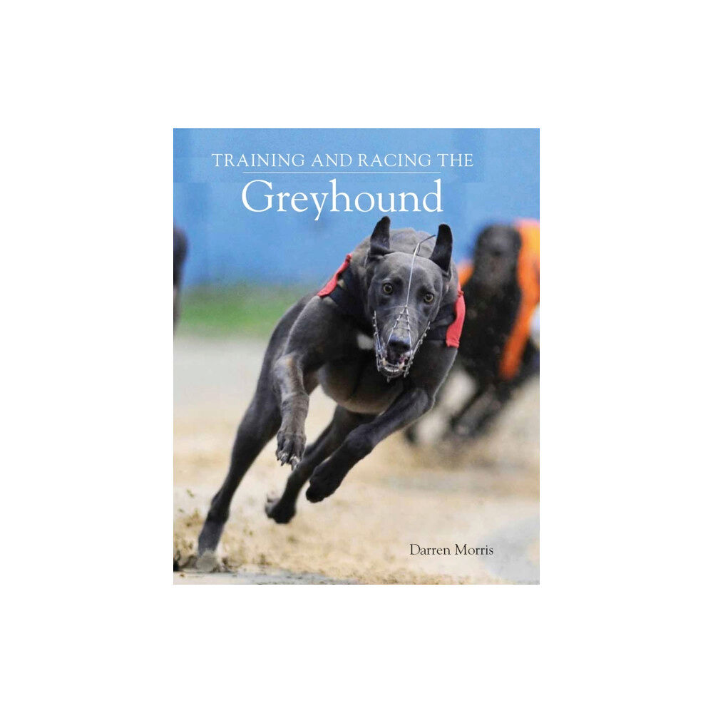 The Crowood Press Ltd Training and Racing the Greyhound (häftad, eng)