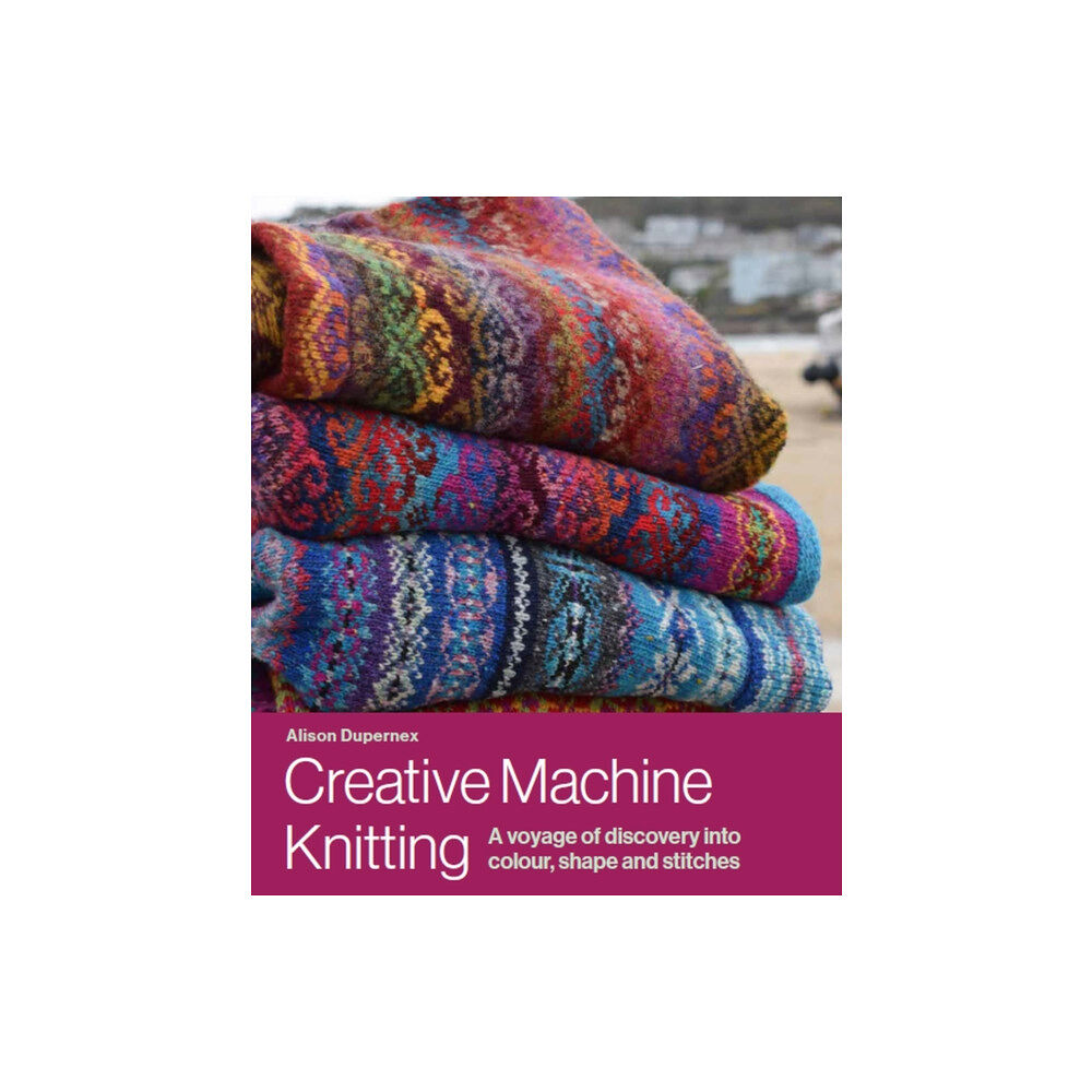 The Crowood Press Ltd Creative Machine Knitting (inbunden, eng)