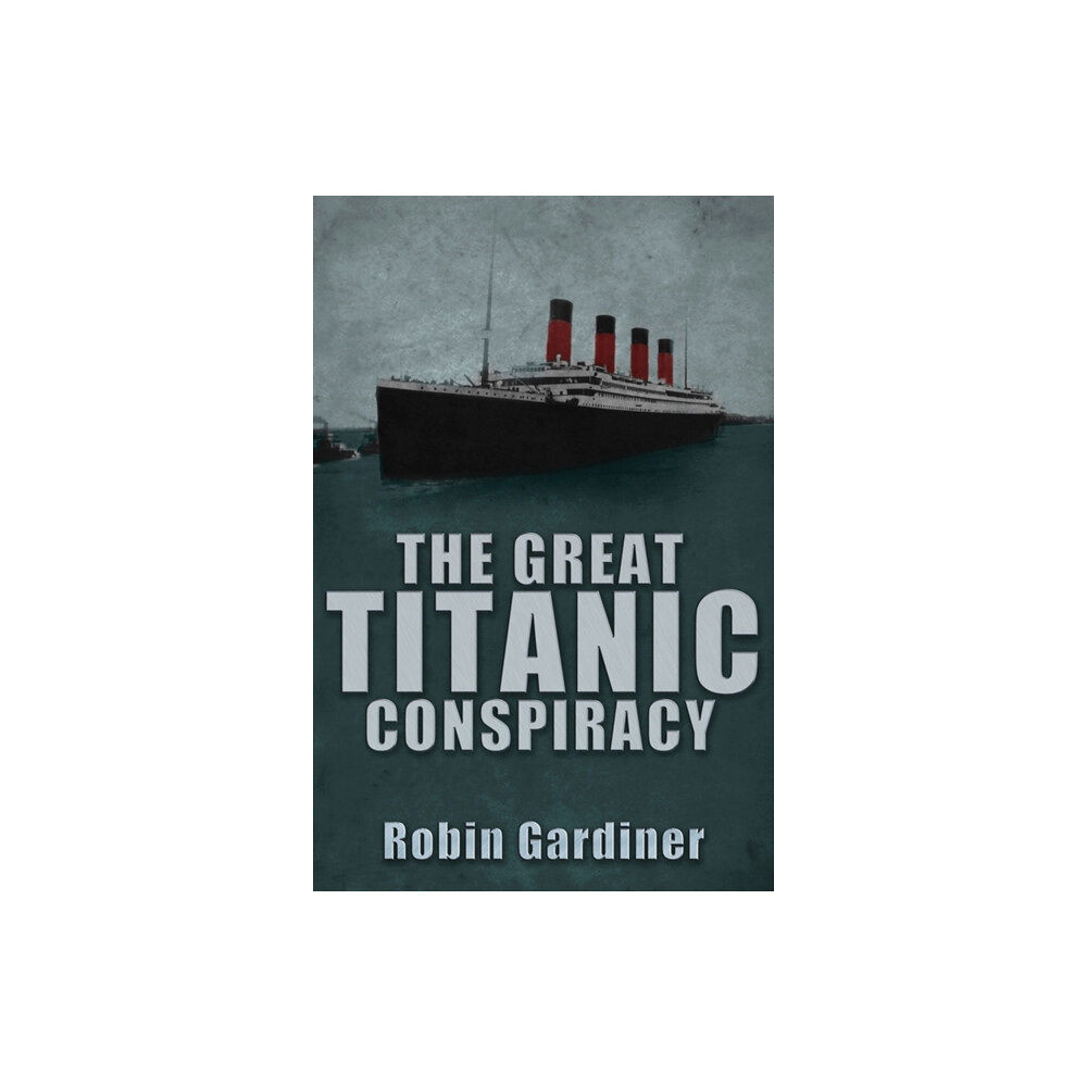 Crecy Publishing The Great Titanic Conspiracy (inbunden, eng)