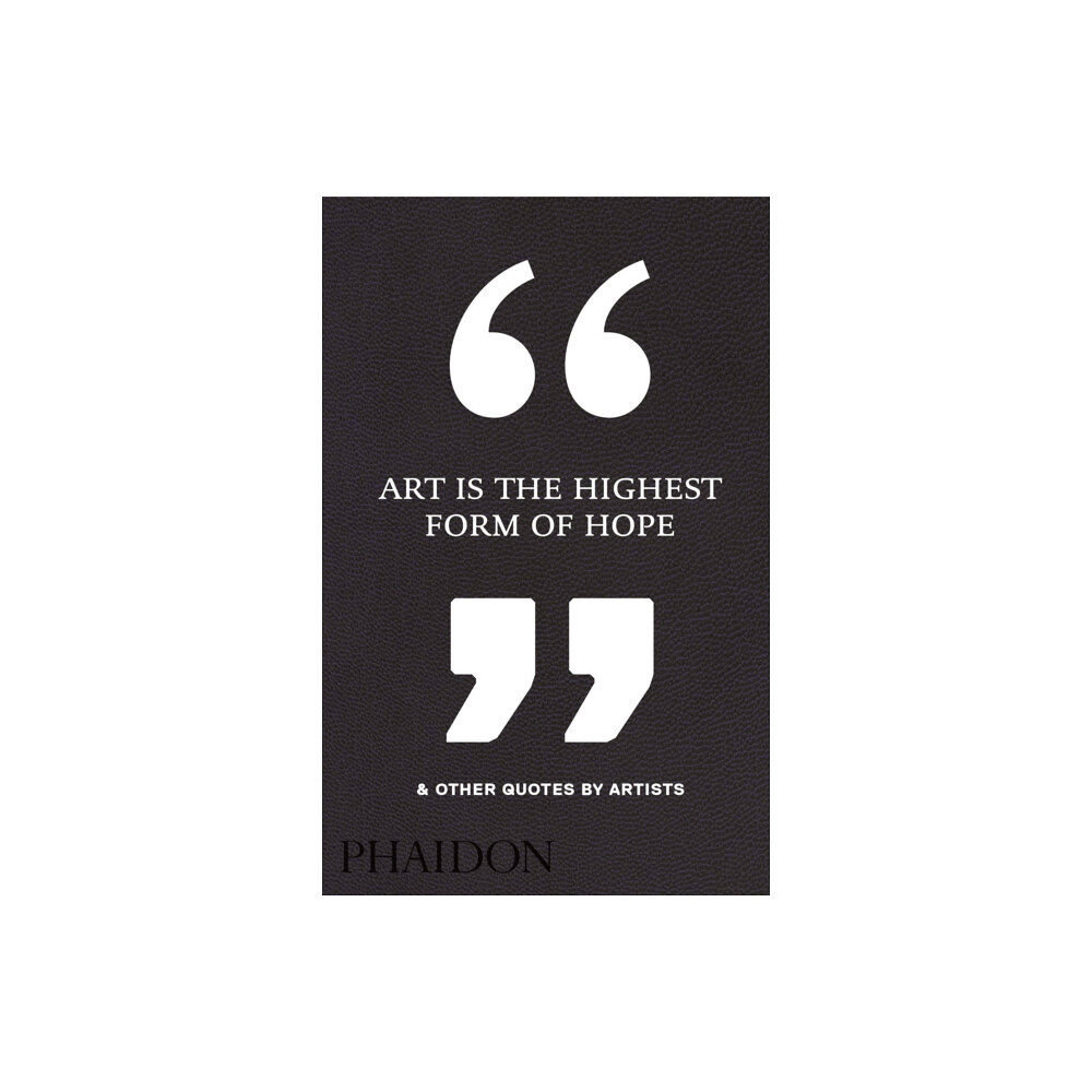 Phaidon Press Ltd Art Is the Highest Form of Hope & Other Quotes by Artists (inbunden, eng)