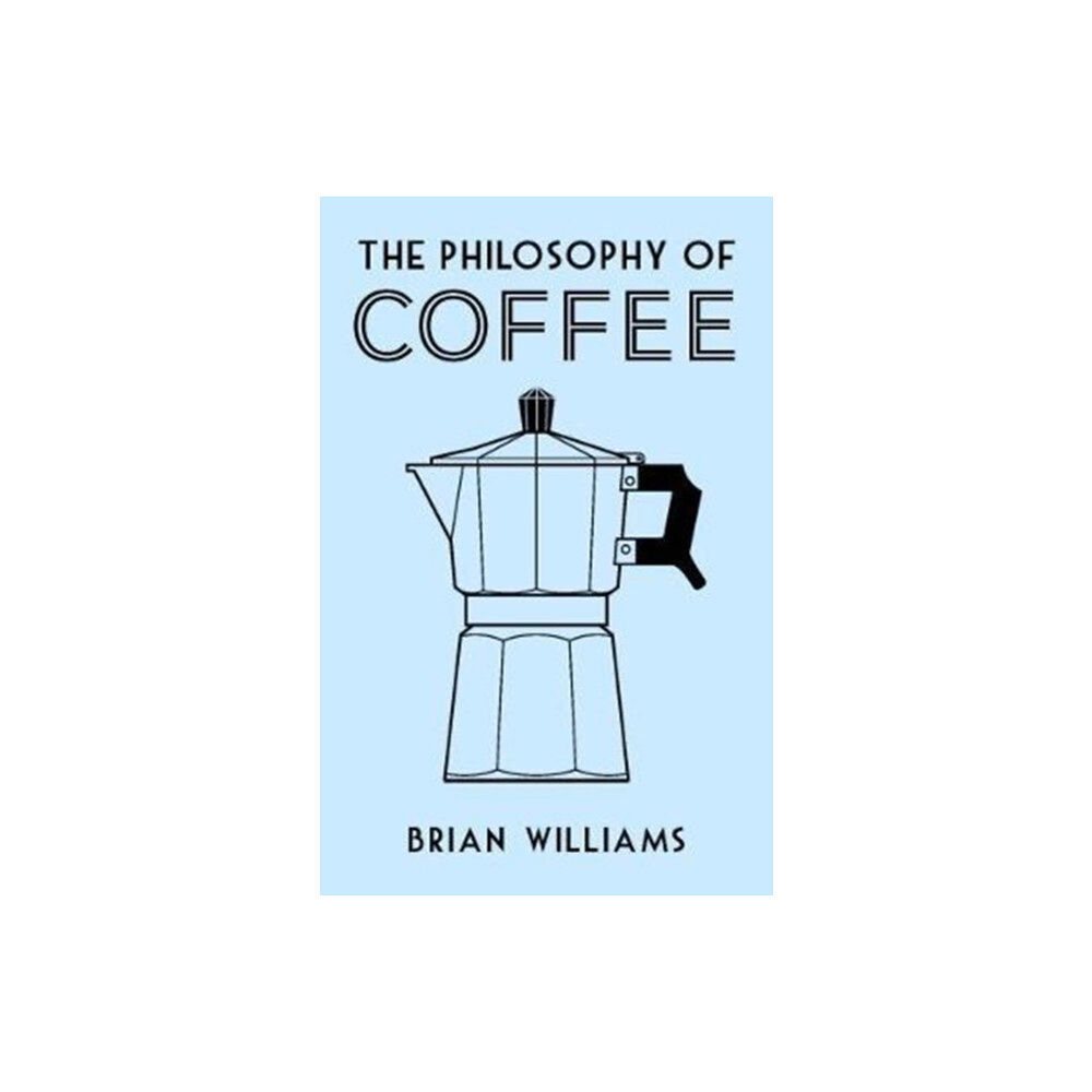 British Library Publishing The Philosophy of Coffee (inbunden, eng)