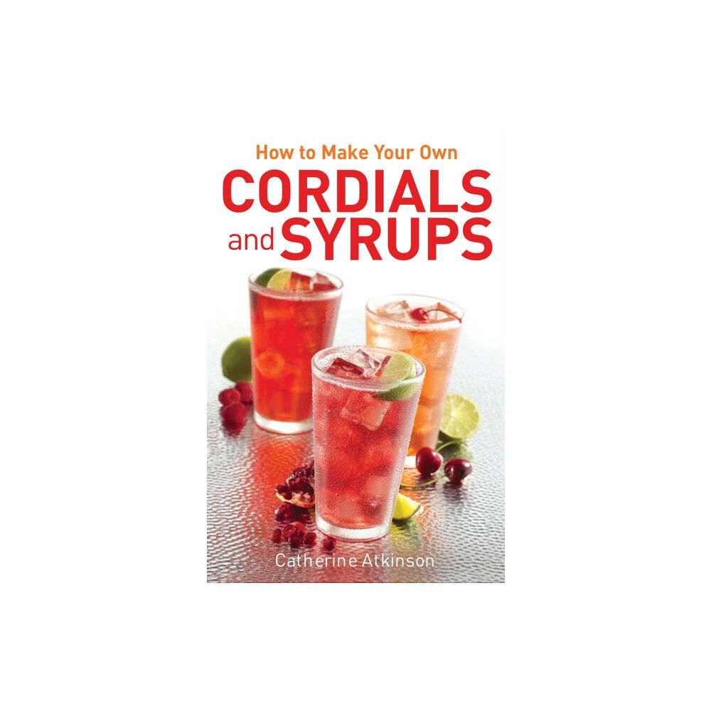 Little, Brown Book Group How to Make Your Own Cordials And Syrups (häftad, eng)