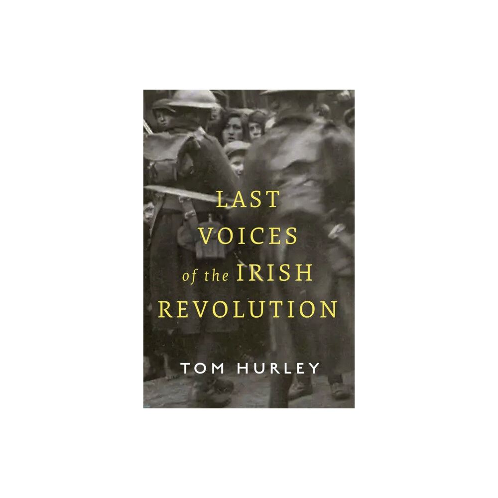 Gill Last Voices of the Irish Revolution (inbunden, eng)