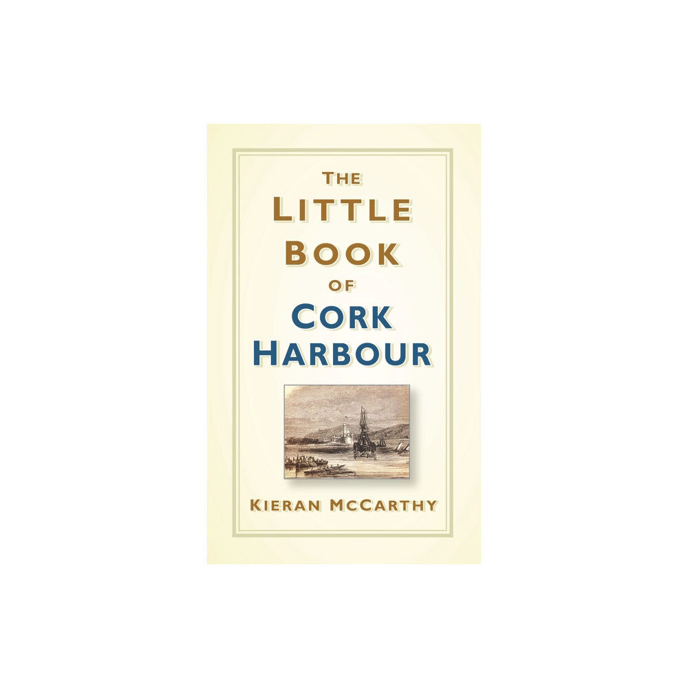 The History Press Ltd The Little Book of Cork Harbour (inbunden, eng)