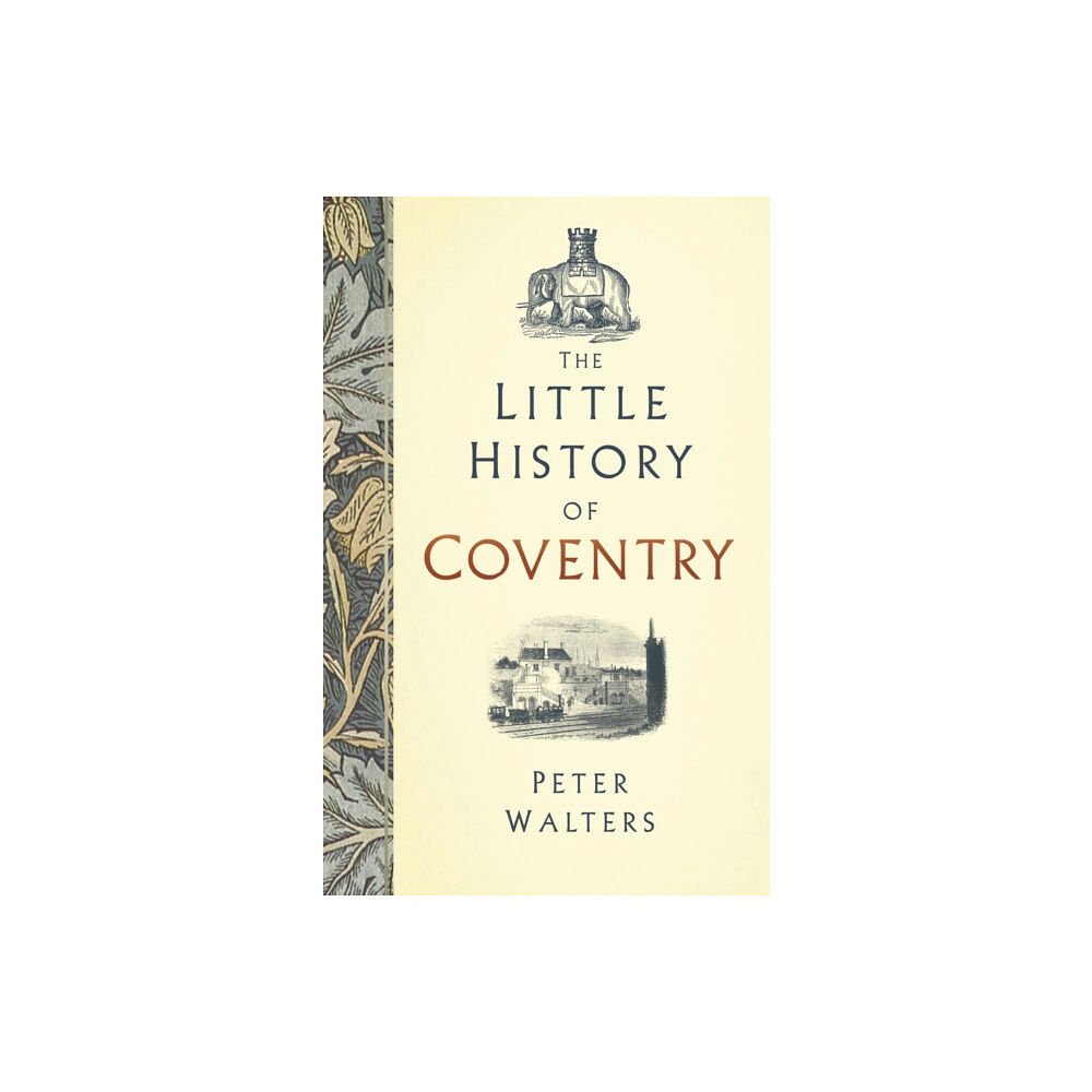The History Press Ltd The Little History of Coventry (inbunden, eng)
