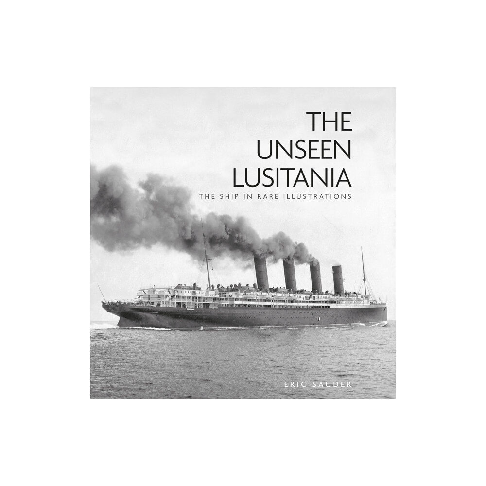 The History Press Ltd The Unseen Lusitania (häftad, eng)