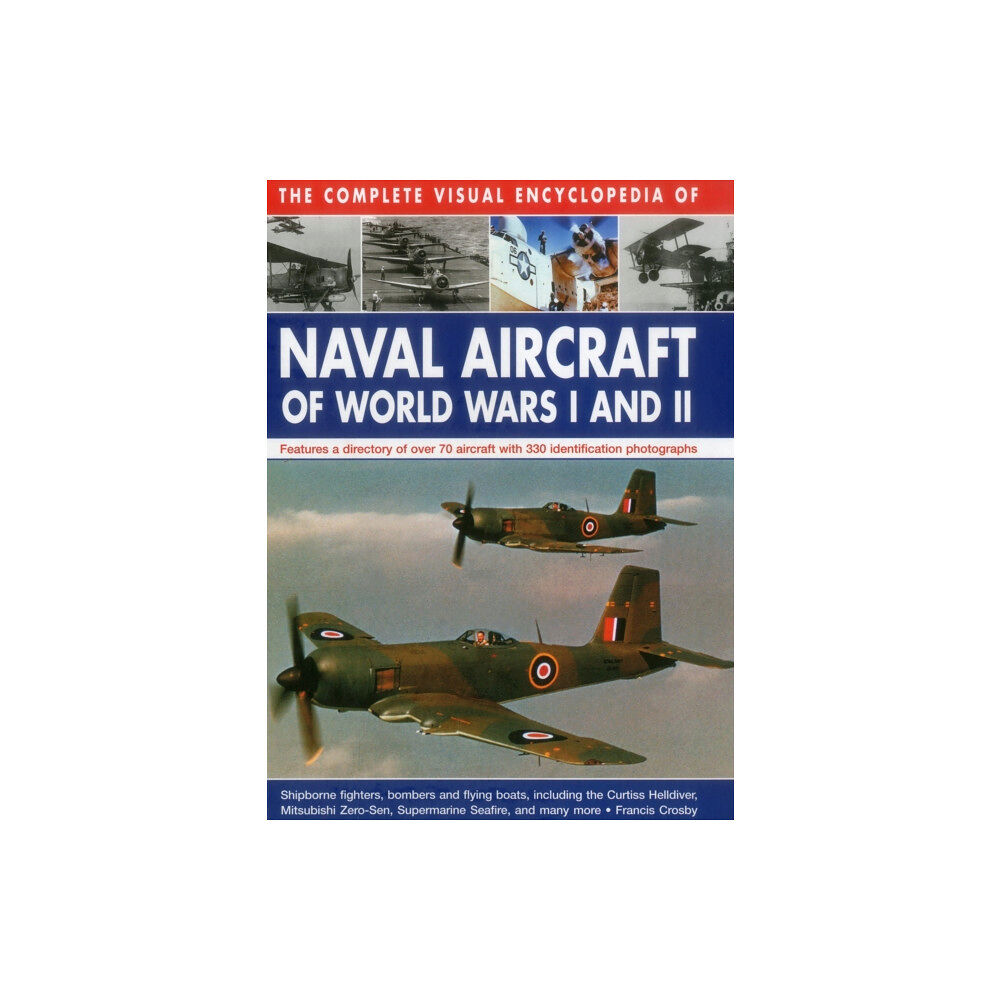 Anness publishing Complete Visual Encyclopedia of Naval Aircraft of World Wars I and Ii (inbunden, eng)