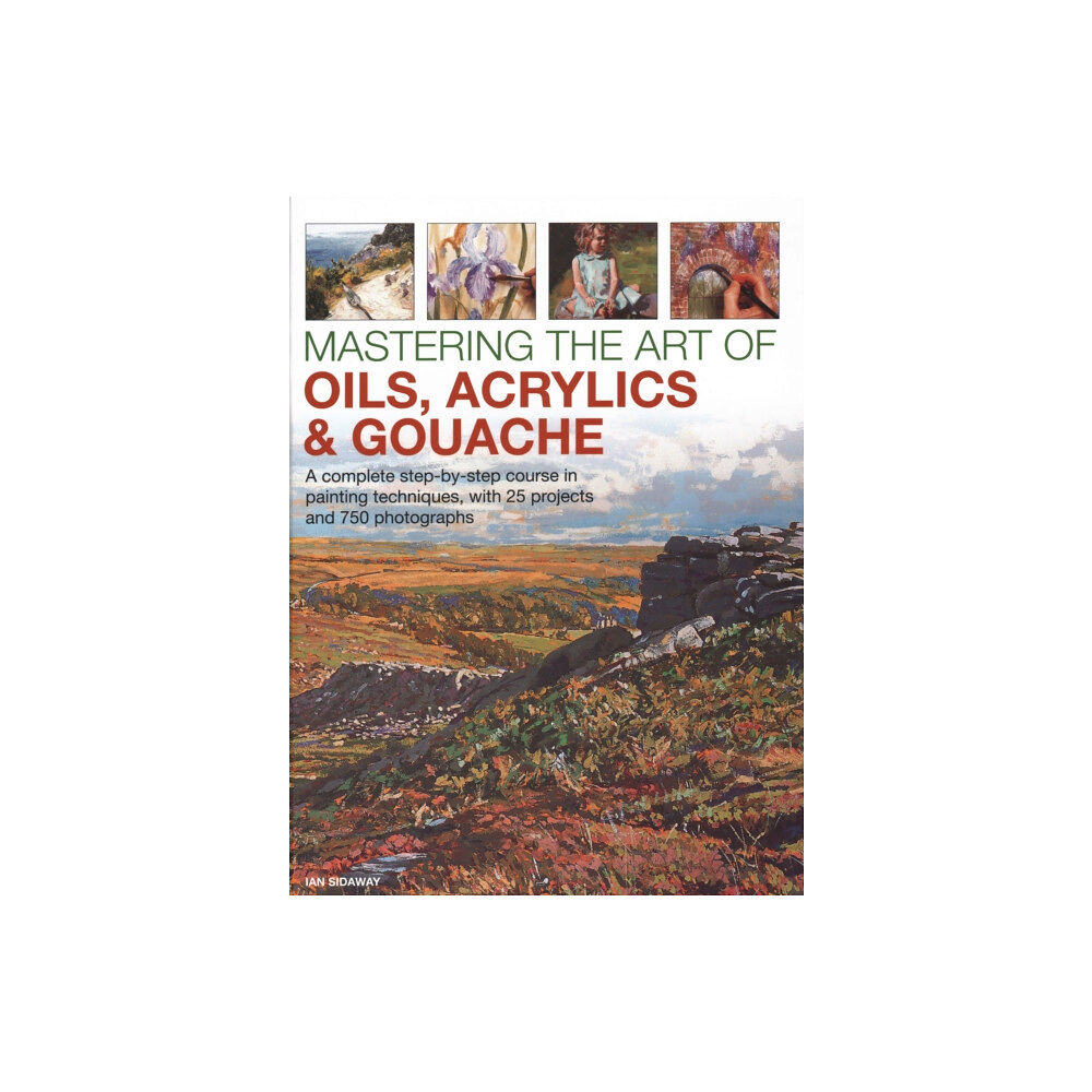 Anness publishing Mastering the Art of Oils, Acrylics & Gouache (inbunden, eng)