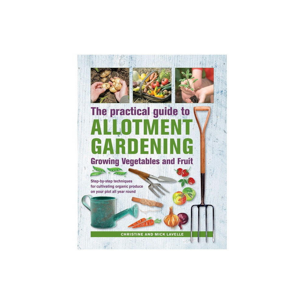 Anness publishing Practical Guide to Allotment Gardening: Growing Vegetables and Fruit (inbunden, eng)