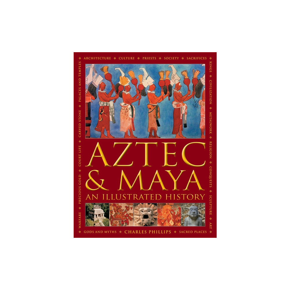 Anness publishing Aztec and Maya:  An Illustrated History (inbunden, eng)