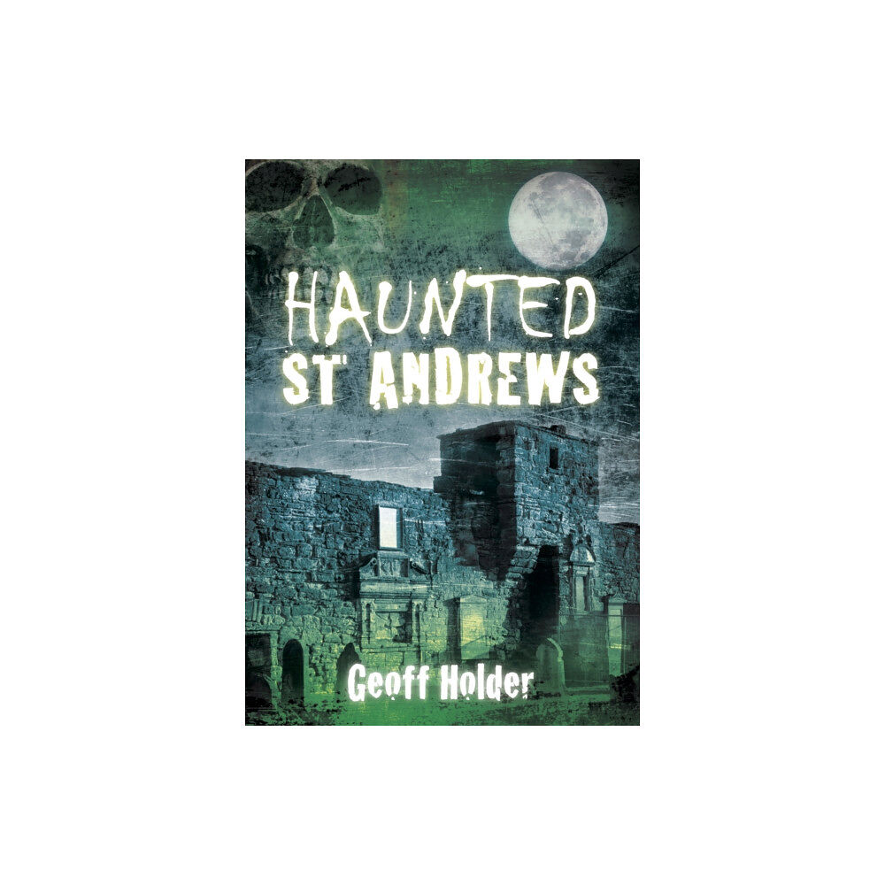 The History Press Ltd Haunted St Andrews (häftad, eng)