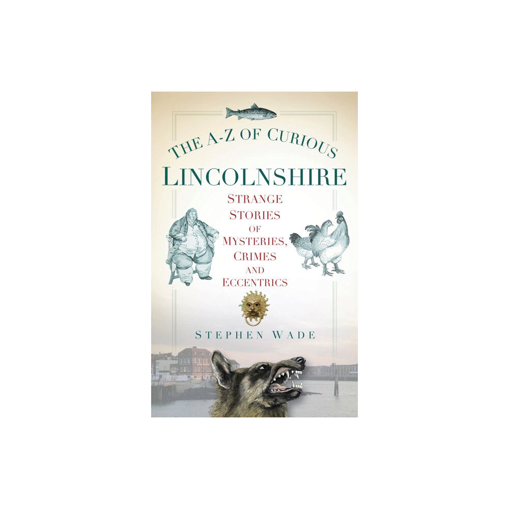 The History Press Ltd The A-Z of Curious Lincolnshire (häftad, eng)