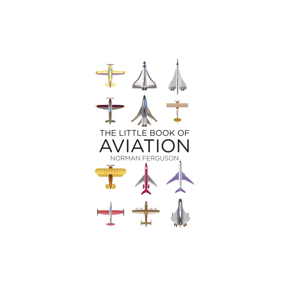 The History Press Ltd The Little Book of Aviation (inbunden, eng)