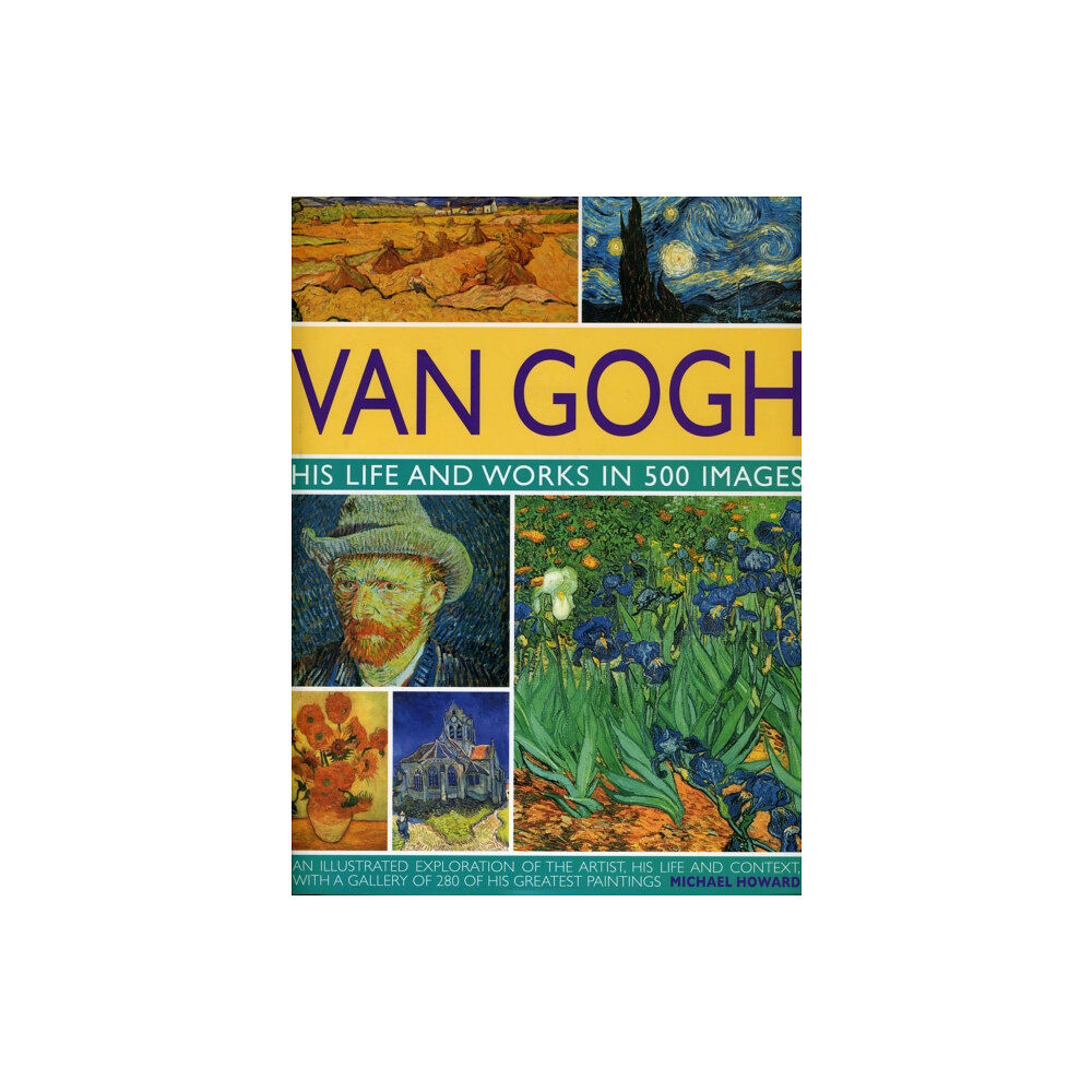 Anness publishing Van Gogh: His Life and Works in 500 Images (inbunden, eng)