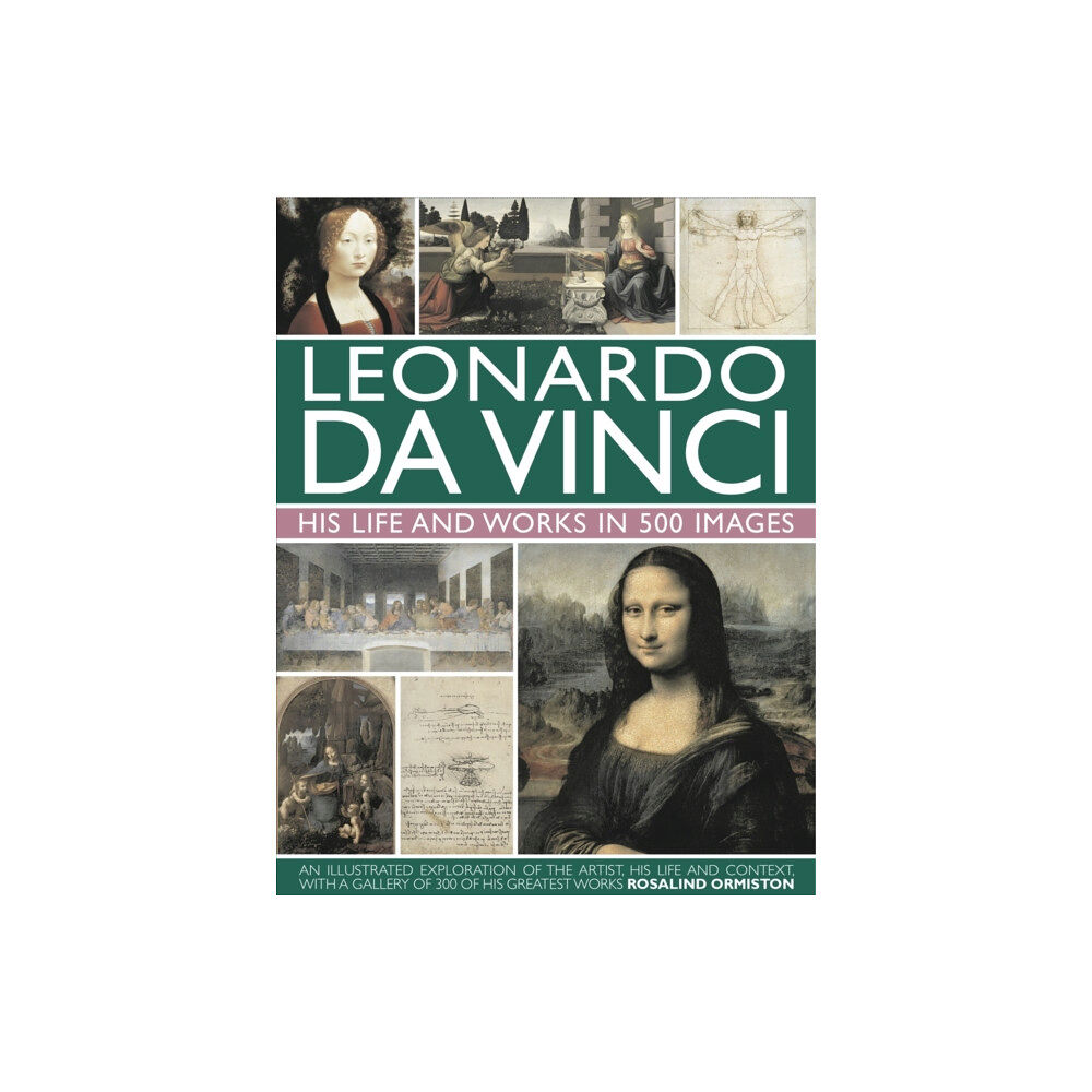 Anness publishing Leonardo Da Vinci: His Life and Works in 500 Images (inbunden, eng)