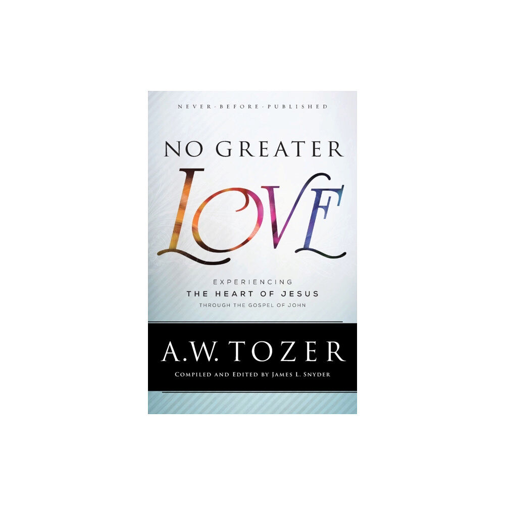 Baker publishing group No Greater Love – Experiencing the Heart of Jesus through the Gospel of John (häftad, eng)