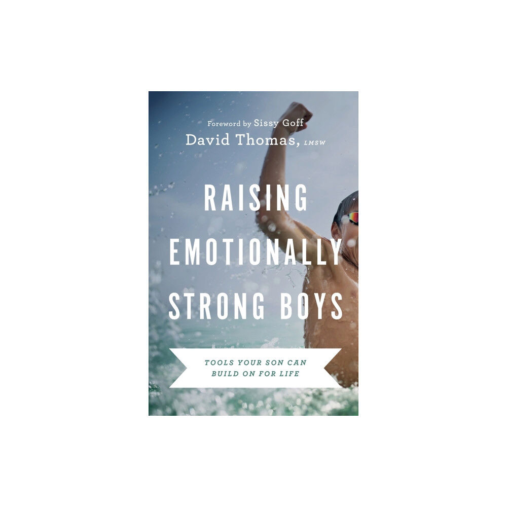 Baker publishing group Raising Emotionally Strong Boys – Tools Your Son Can Build On for Life (häftad, eng)