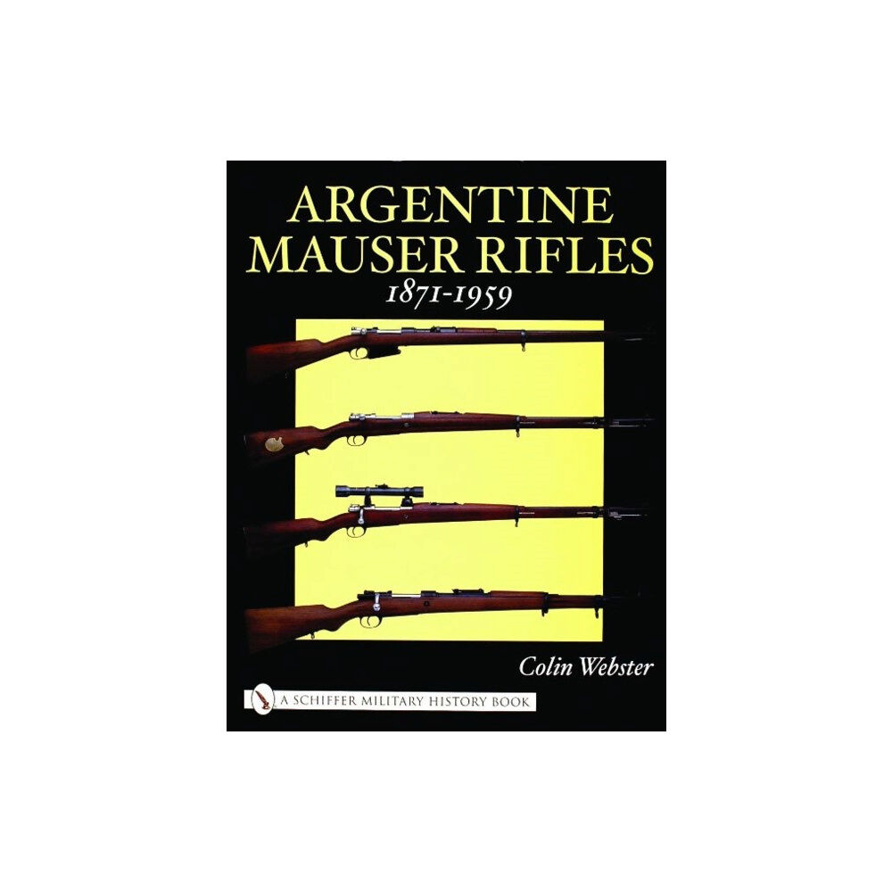 Schiffer Publishing Ltd Argentine Mauser Rifles 1871-1959 (inbunden, eng)