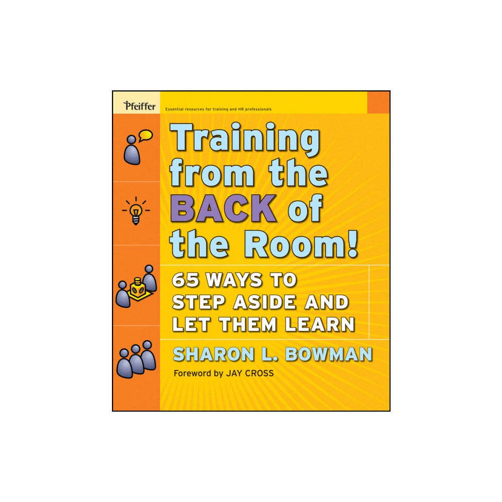 John Wiley & Sons Inc Training from the Back of the Room! 65 Ways to Step Aside and Let Them Learn (häftad, eng)