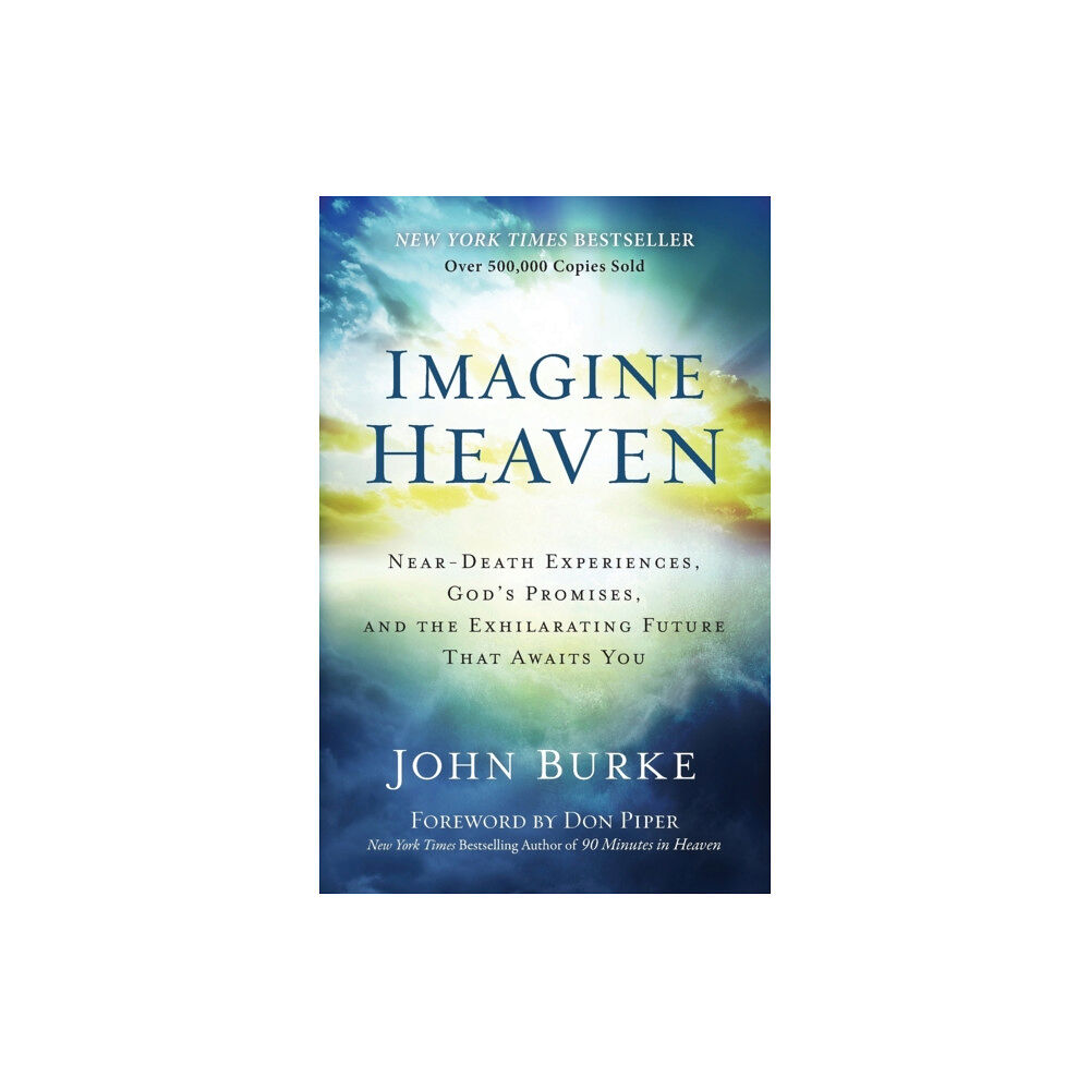 Baker publishing group Imagine Heaven – Near–Death Experiences, God`s Promises, and the Exhilarating Future That Awaits You (häftad, eng)