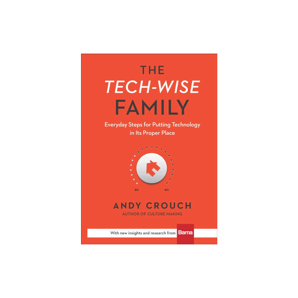 Baker publishing group The Tech–Wise Family – Everyday Steps for Putting Technology in Its Proper Place (inbunden, eng)