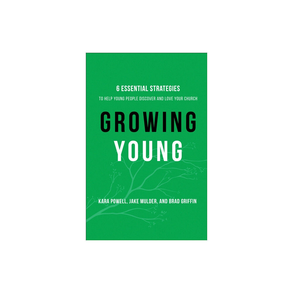 Baker publishing group Growing Young – Six Essential Strategies to Help Young People Discover and Love Your Church (inbunden, eng)