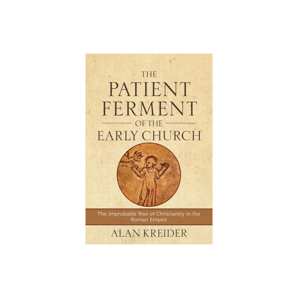 Baker publishing group The Patient Ferment of the Early Church – The Improbable Rise of Christianity in the Roman Empire (häftad, eng)