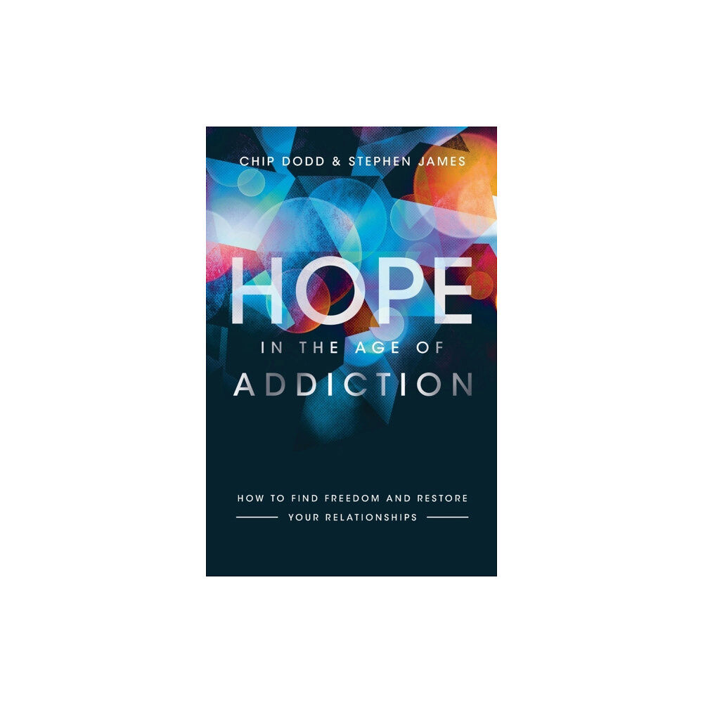 Baker publishing group Hope in the Age of Addiction – How to Find Freedom and Restore Your Relationships (häftad, eng)