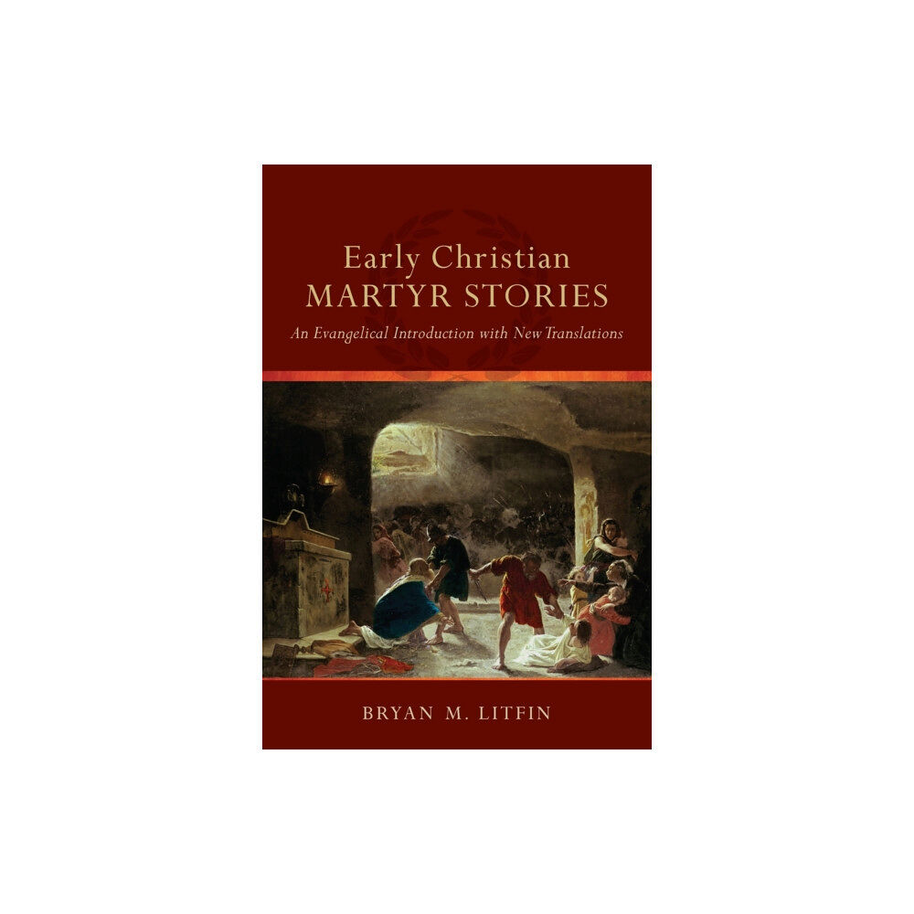 Baker publishing group Early Christian Martyr Stories – An Evangelical Introduction with New Translations (häftad, eng)