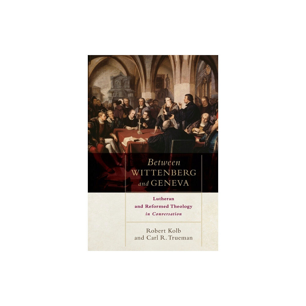 Baker publishing group Between Wittenberg and Geneva – Lutheran and Reformed Theology in Conversation (häftad, eng)