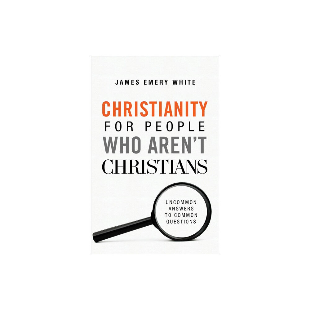 Baker publishing group Christianity for People Who Aren`t Christians – Uncommon Answers to Common Questions (häftad, eng)