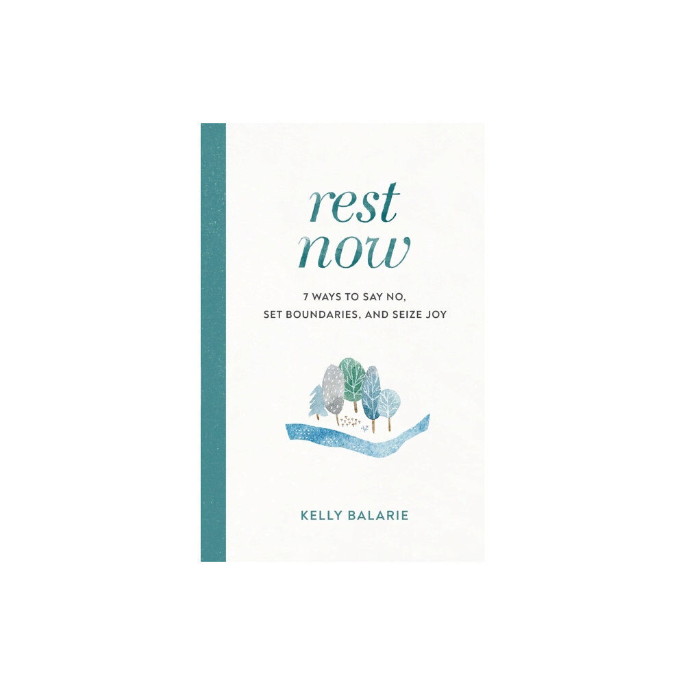 Baker publishing group Rest Now – 7 Ways to Say No, Set Boundaries, and Seize Joy (häftad, eng)