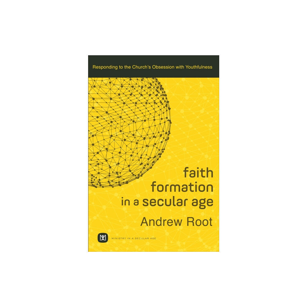 Baker publishing group Faith Formation in a Secular Age – Responding to the Church`s Obsession with Youthfulness (häftad, eng)