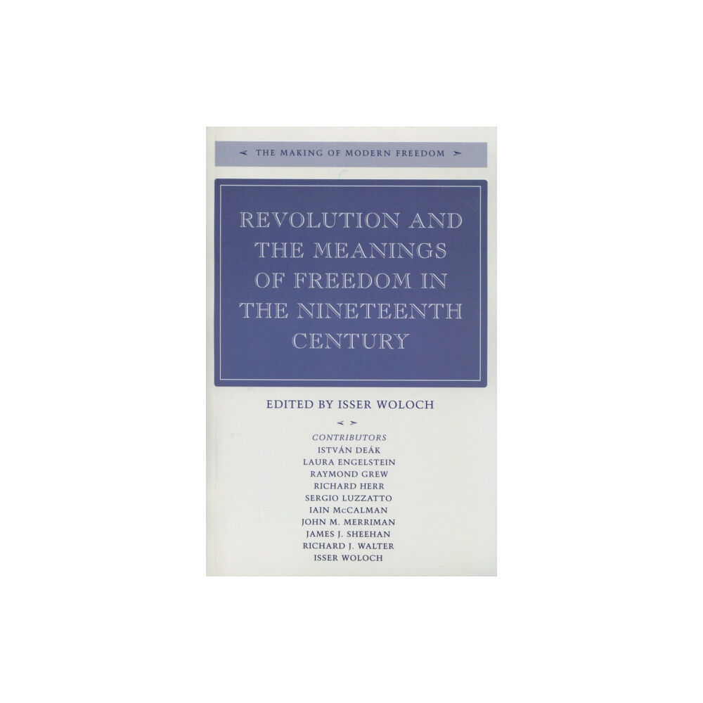 Stanford university press Revolution and the Meanings of Freedom in the Nineteenth Century (inbunden, eng)