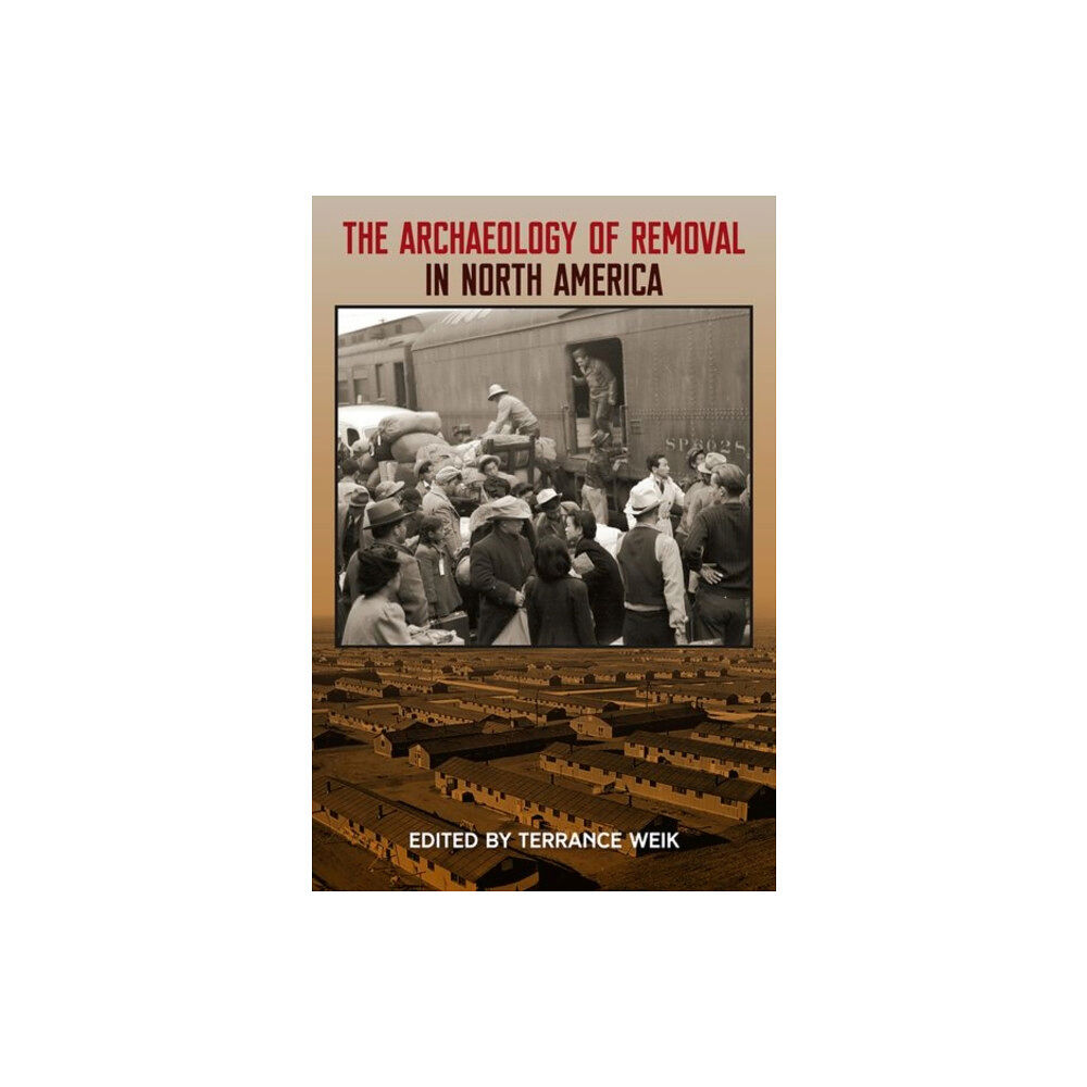 University Press of Florida The Archaeology of Removal in North America (inbunden, eng)