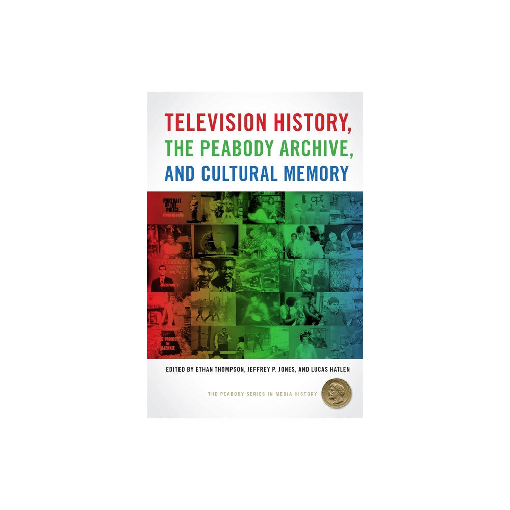 University of Georgia Press Television History, the Peabody Archive, and Cultural Memory (häftad, eng)