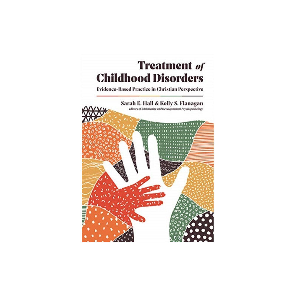 IVP Academic Treatment of Childhood Disorders – Evidence–Based Practice in Christian Perspective (inbunden, eng)