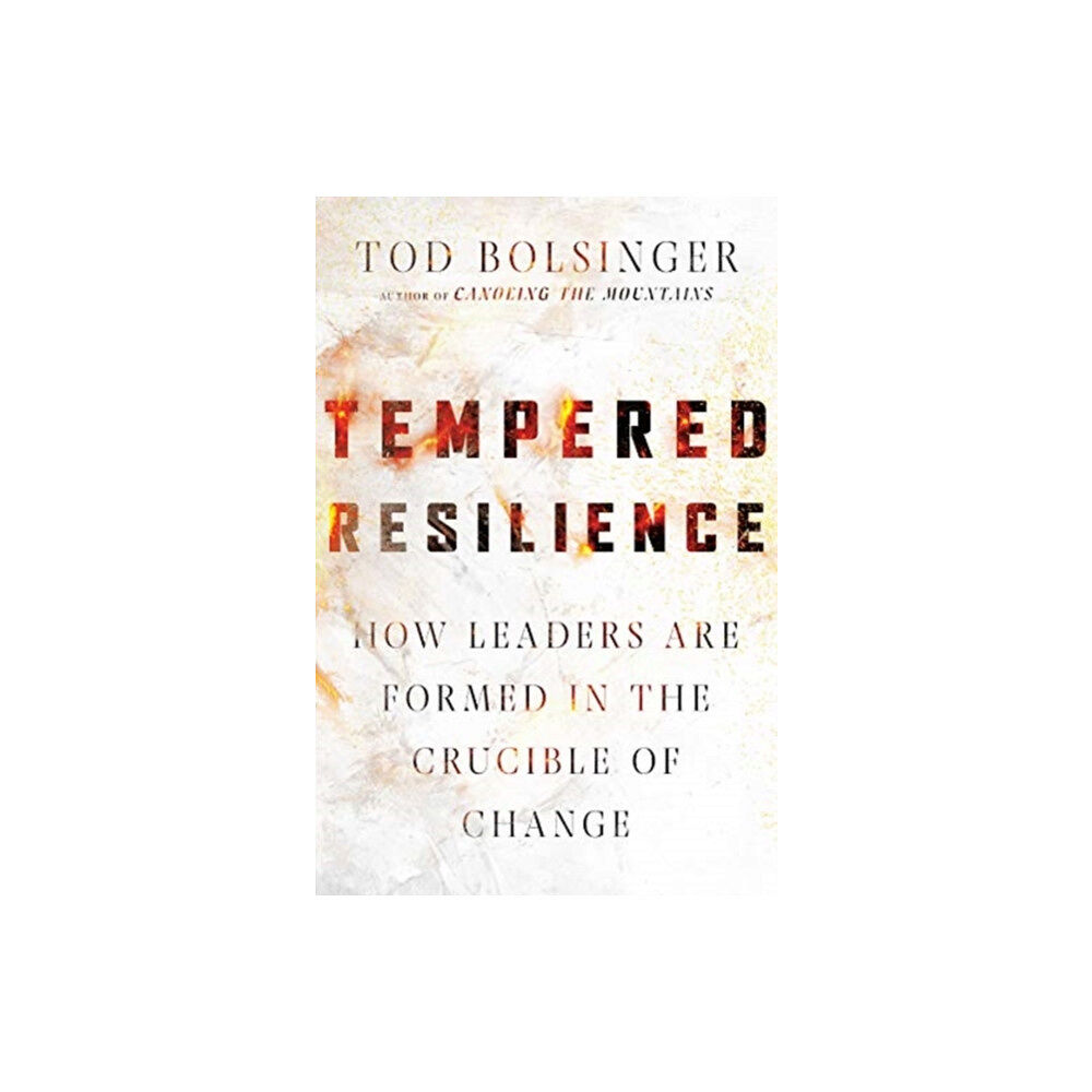 Intervarsity press Tempered Resilience – How Leaders Are Formed in the Crucible of Change (inbunden, eng)