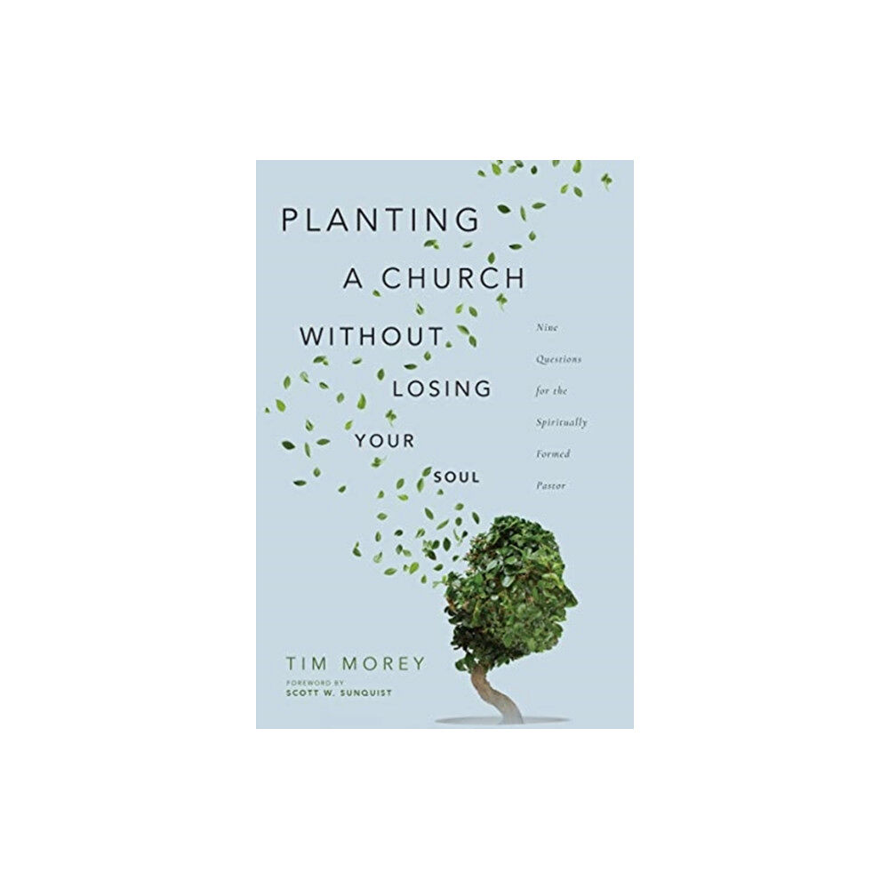 IVP Academic Planting a Church Without Losing Your Soul – Nine Questions for the Spiritually Formed Pastor (häftad, eng)