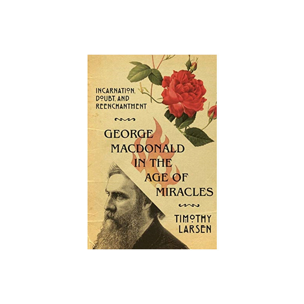 IVP Academic George MacDonald in the Age of Miracles – Incarnation, Doubt, and Reenchantment (häftad, eng)