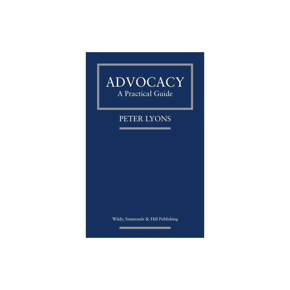 Wildy, Simmonds and Hill Publishing Advocacy: A Practical Guide (häftad, eng)