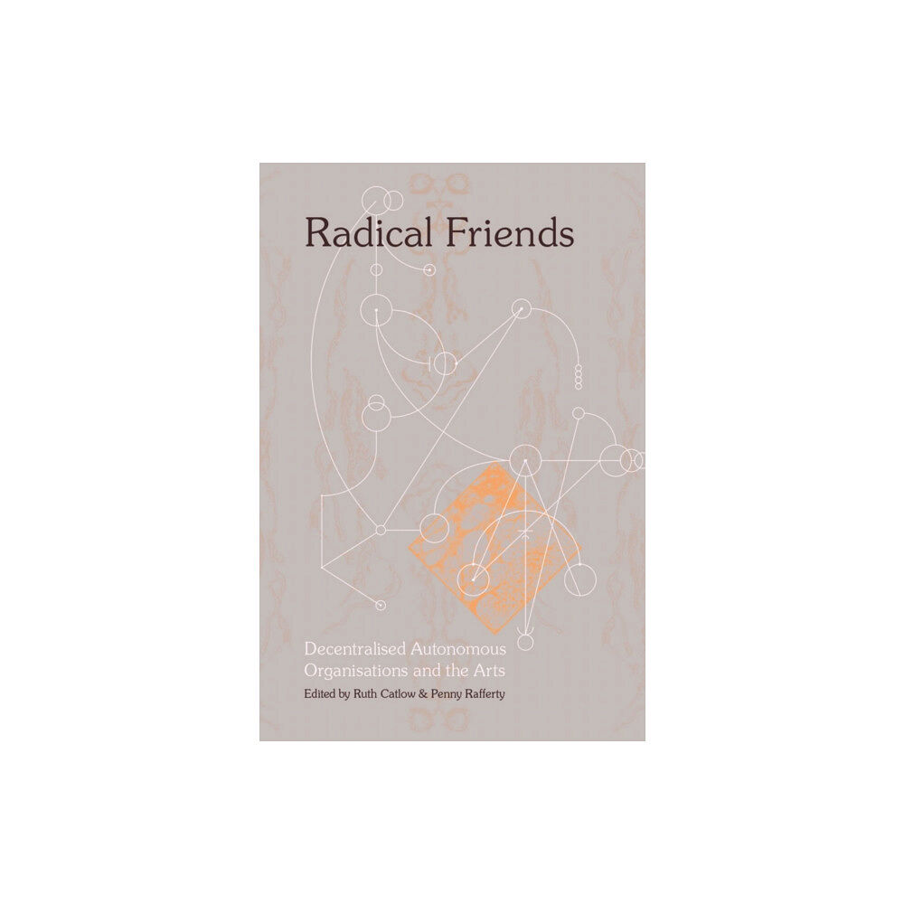 Torque Editions Radical Friends: Decentralised Autonomous Organisations and the Arts (häftad, eng)