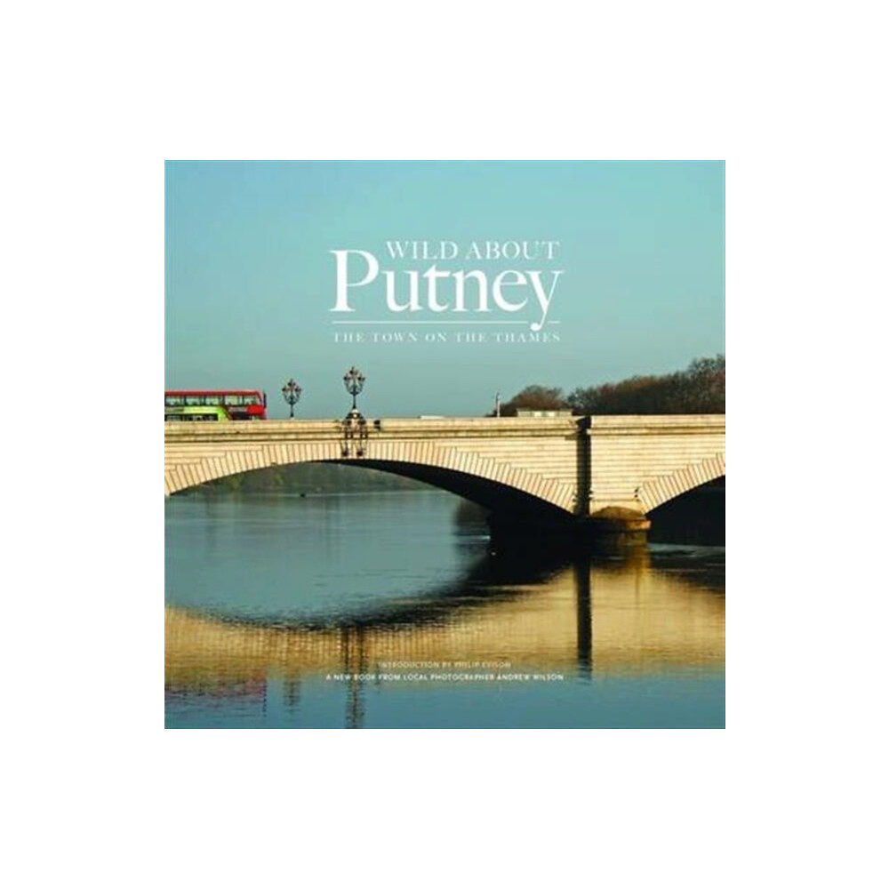 Unity Print and Publishing Ltd Wild About Putney (inbunden, eng)