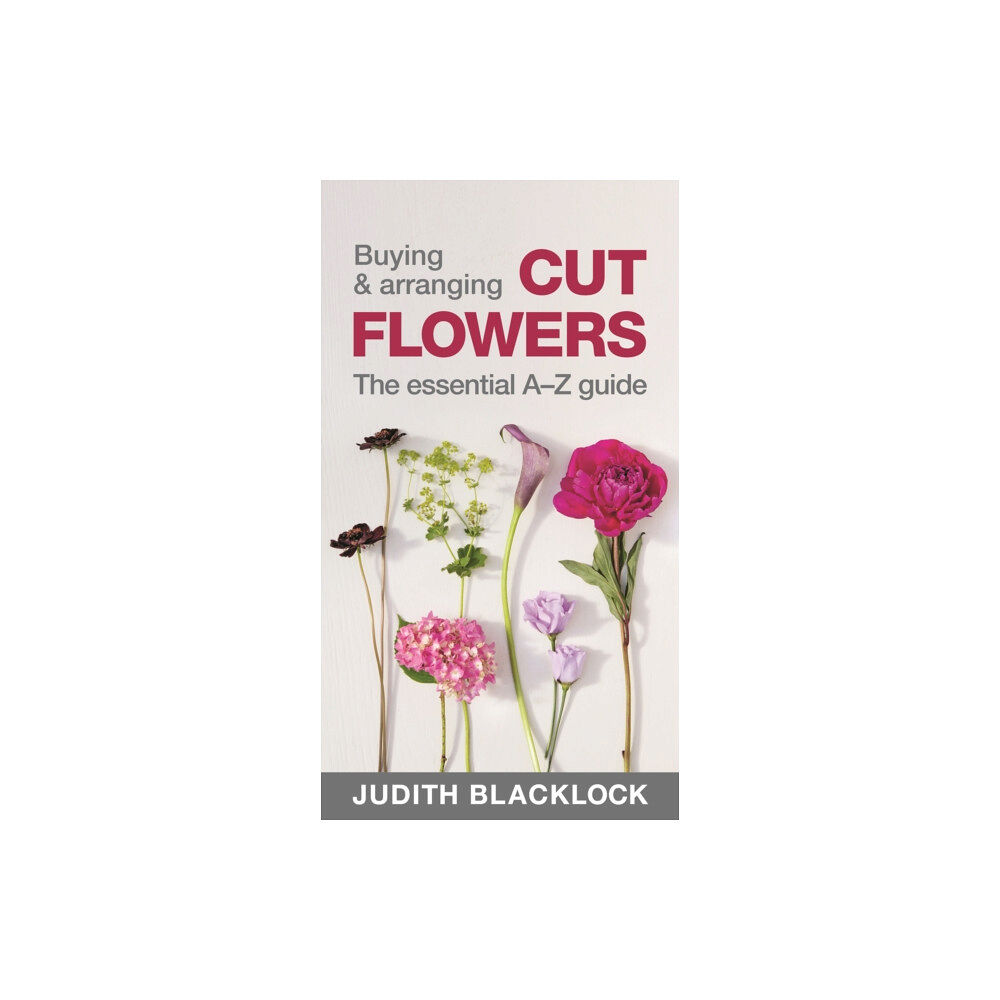 The Flower Press Ltd Buying & Arranging Cut Flowers - The Essential A-Z Guide (bok, spiral, eng)