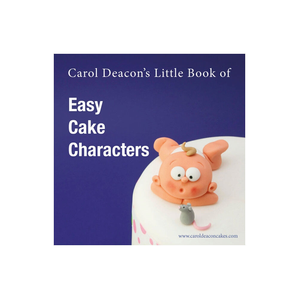 Carol Deacon Cakes Carol Deacon's Little Book of Easy Cake Characters (häftad, eng)