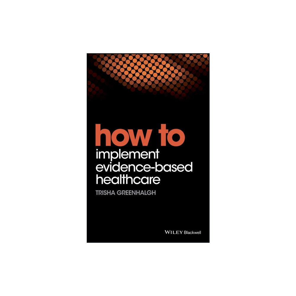 John Wiley And Sons Ltd How to Implement Evidence-Based Healthcare (häftad, eng)