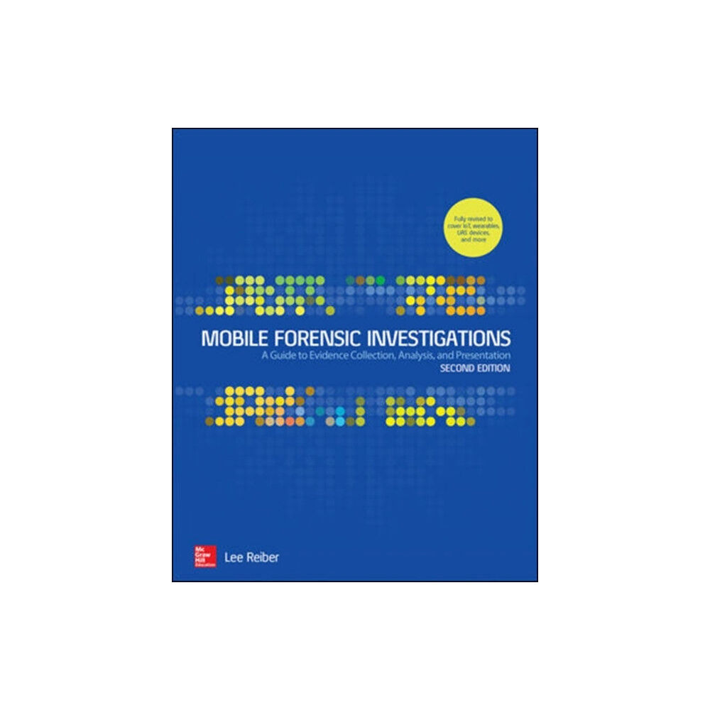 McGraw-Hill Education Mobile Forensic Investigations: A Guide to Evidence Collection, Analysis, and Presentation, Second Edition (häftad, eng)